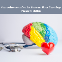 Neurowissenschaften ins Zentrum deiner Coaching-Praxis stellen