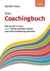 Das Coachingbuch Wie du mit nur 9 Fragen jedes Thema souverän coachst und bei deinen Kunden echte Veränderung bewirkst