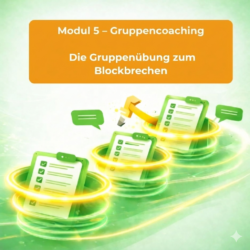 Tool-Modul 5 - Gruppencoaching: Die Blockaden auflösende Übung in der Gruppe