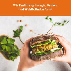 Wie Ernährung Energie, Denken und Wohlbefinden formt