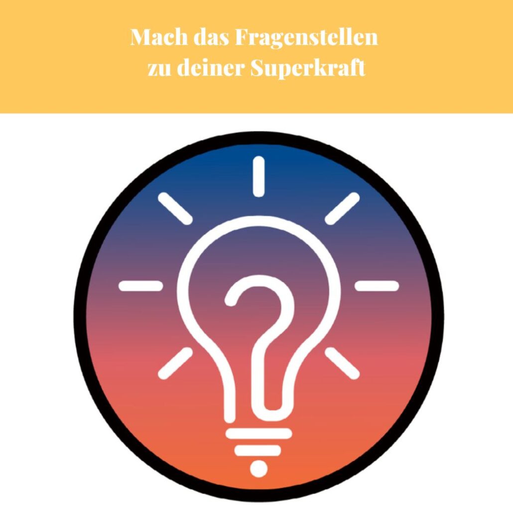 Mach das Fragenstellen zu deiner Superkraft